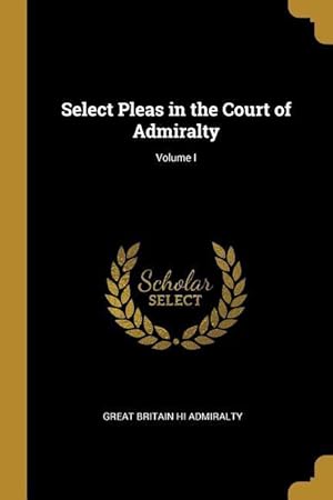 Bild des Verkufers fr Select Pleas in the Court of Admiralty Volume I zum Verkauf von moluna