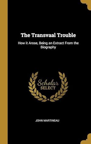 Bild des Verkufers fr The Transvaal Trouble: How it Arose, Being an Extract From the Biography zum Verkauf von moluna