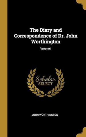 Bild des Verkufers fr The Diary and Correspondence of Dr. John Worthington Volume I zum Verkauf von moluna