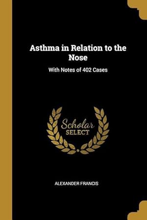 Bild des Verkufers fr Asthma in Relation to the Nose: With Notes of 402 Cases zum Verkauf von moluna