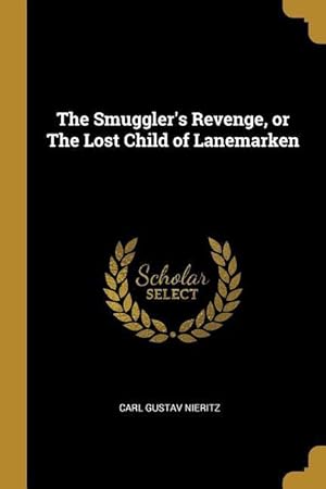 Image du vendeur pour The Smuggler\ s Revenge, or The Lost Child of Lanemarken mis en vente par moluna