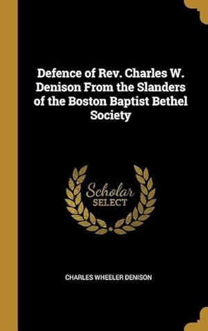 Bild des Verkufers fr Defence of Rev. Charles W. Denison From the Slanders of the Boston Baptist Bethel Society zum Verkauf von moluna