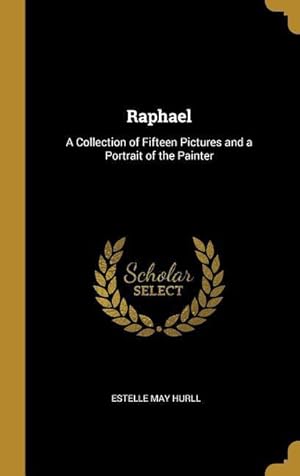 Bild des Verkufers fr Raphael: A Collection of Fifteen Pictures and a Portrait of the Painter zum Verkauf von moluna