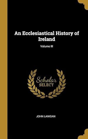 Bild des Verkufers fr An Ecclesiastical History of Ireland Volume III zum Verkauf von moluna