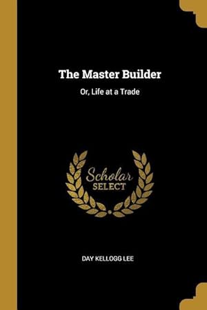 Image du vendeur pour The Master Builder: Or, Life at a Trade mis en vente par moluna
