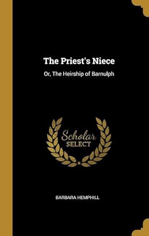 Bild des Verkufers fr The Priest\ s Niece: Or, The Heirship of Barnulph zum Verkauf von moluna