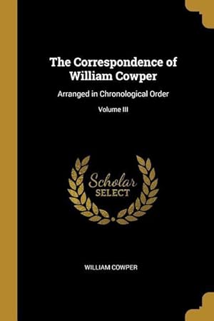 Imagen del vendedor de The Correspondence of William Cowper: Arranged in Chronological Order Volume III a la venta por moluna