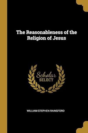 Bild des Verkufers fr The Reasonableness of the Religion of Jesus zum Verkauf von moluna
