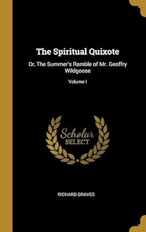 Bild des Verkufers fr The Spiritual Quixote: Or, The Summer\ s Ramble of Mr. Geoffry Wildgoose Volume I zum Verkauf von moluna