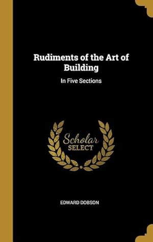 Bild des Verkufers fr Rudiments of the Art of Building: In Five Sections zum Verkauf von moluna