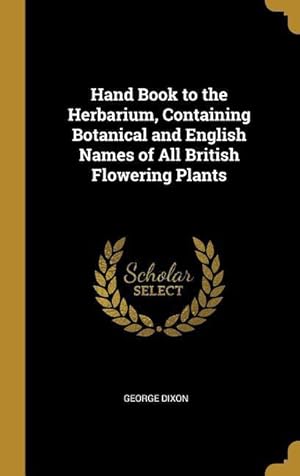 Bild des Verkufers fr Hand Book to the Herbarium, Containing Botanical and English Names of All British Flowering Plants zum Verkauf von moluna