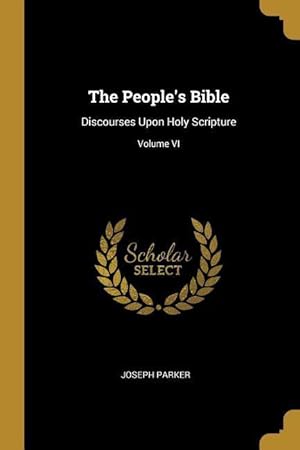 Bild des Verkufers fr The People\ s Bible: Discourses Upon Holy Scripture Volume VI zum Verkauf von moluna