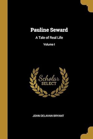 Seller image for Pauline Seward: A Tale of Real Life Volume I for sale by moluna