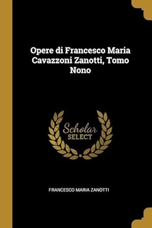 Bild des Verkufers fr Opere di Francesco Maria Cavazzoni Zanotti, Tomo Nono zum Verkauf von moluna