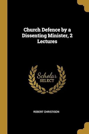 Bild des Verkufers fr Church Defence by a Dissenting Minister, 2 Lectures zum Verkauf von moluna