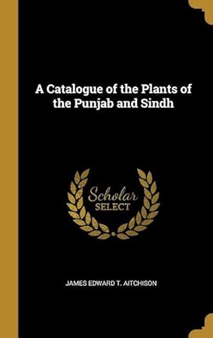Bild des Verkufers fr A Catalogue of the Plants of the Punjab and Sindh zum Verkauf von moluna