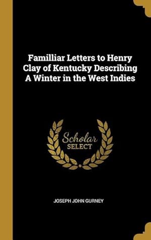 Bild des Verkufers fr Familliar Letters to Henry Clay of Kentucky Describing A Winter in the West Indies zum Verkauf von moluna