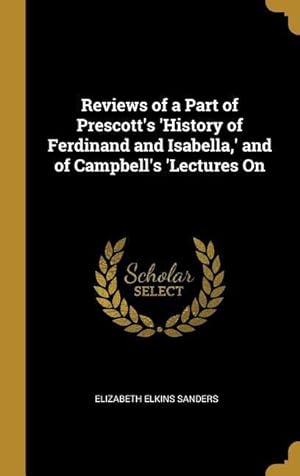 Bild des Verkufers fr Reviews of a Part of Prescott\ s \ History of Ferdinand and Isabella, \ and of Campbell\ s \ Lectures On zum Verkauf von moluna