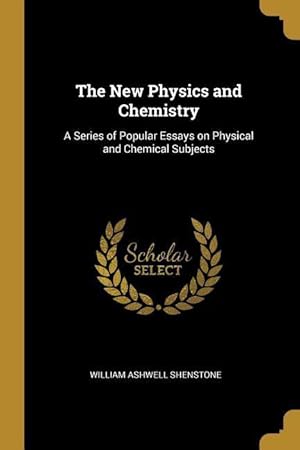 Bild des Verkufers fr The New Physics and Chemistry: A Series of Popular Essays on Physical and Chemical Subjects zum Verkauf von moluna