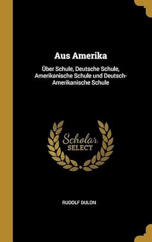 Bild des Verkufers fr Aus Amerika: ber Schule, Deutsche Schule, Amerikanische Schule und Deutsch-Amerikanische Schule zum Verkauf von moluna