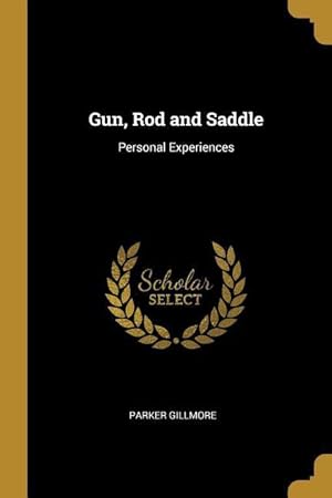 Bild des Verkufers fr Gun, Rod and Saddle: Personal Experiences zum Verkauf von moluna