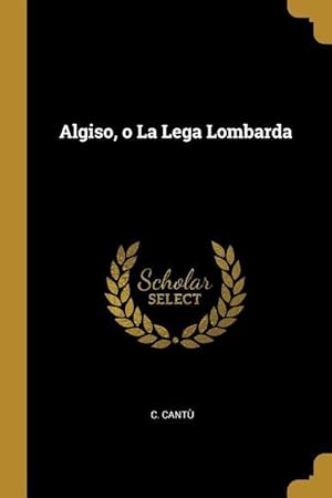 Bild des Verkufers fr Algiso, o La Lega Lombarda zum Verkauf von moluna