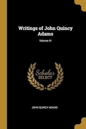 Bild des Verkufers fr Writings of John Quincy Adams Volume IV zum Verkauf von moluna
