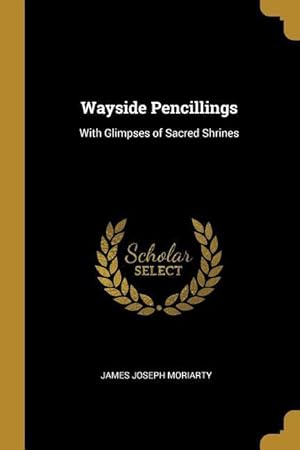 Imagen del vendedor de Wayside Pencillings: With Glimpses of Sacred Shrines a la venta por moluna