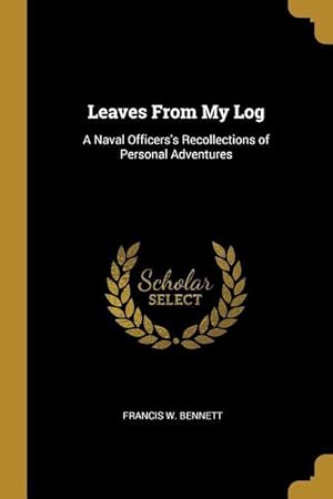 Imagen del vendedor de Leaves From My Log: A Naval Officers\ s Recollections of Personal Adventures a la venta por moluna