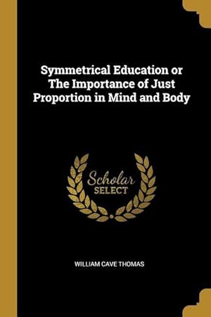 Image du vendeur pour Symmetrical Education or The Importance of Just Proportion in Mind and Body mis en vente par moluna