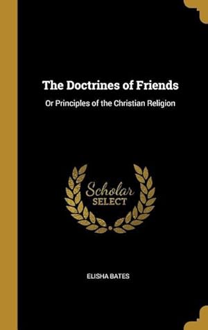 Bild des Verkufers fr The Doctrines of Friends: Or Principles of the Christian Religion zum Verkauf von moluna