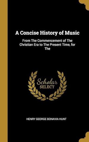 Bild des Verkufers fr A Concise History of Music: From The Commencement of The Christian Era to The Present Time, for The zum Verkauf von moluna