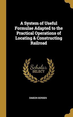 Immagine del venditore per A System of Useful Formulae Adapted to the Practical Operations of Locating & Constructing Railroad venduto da moluna