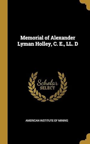 Bild des Verkufers fr Memorial of Alexander Lyman Holley, C. E., LL. D zum Verkauf von moluna
