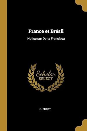 Bild des Verkufers fr France et Brsil: Notice sur Dona Francisca zum Verkauf von moluna