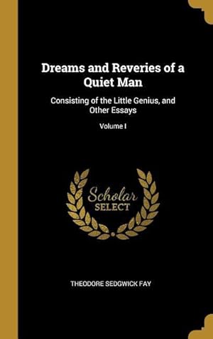 Bild des Verkufers fr Dreams and Reveries of a Quiet Man: Consisting of the Little Genius, and Other Essays Volume I zum Verkauf von moluna