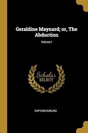 Bild des Verkufers fr Geraldine Maynard or, The Abduction Volume I zum Verkauf von moluna