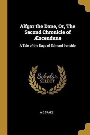 Bild des Verkufers fr Alfgar the Dane, Or, The Second Chronicle of scendune: A Tale of the Days of Edmund Ironside zum Verkauf von moluna