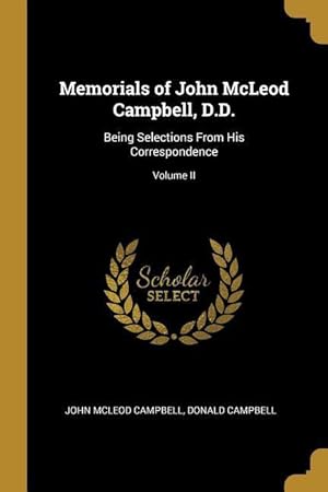 Bild des Verkufers fr Memorials of John McLeod Campbell, D.D.: Being Selections From His Correspondence Volume II zum Verkauf von moluna