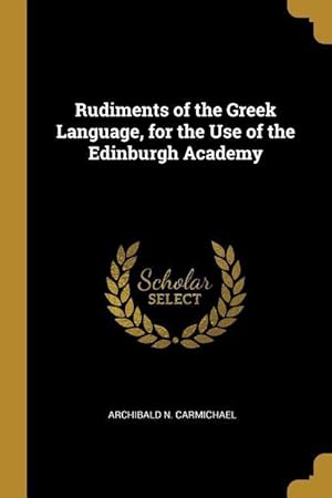 Imagen del vendedor de Rudiments of the Greek Language, for the Use of the Edinburgh Academy a la venta por moluna
