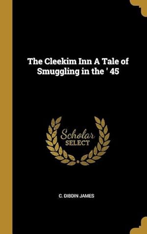 Bild des Verkufers fr The Cleekim Inn A Tale of Smuggling in the \ 45 zum Verkauf von moluna