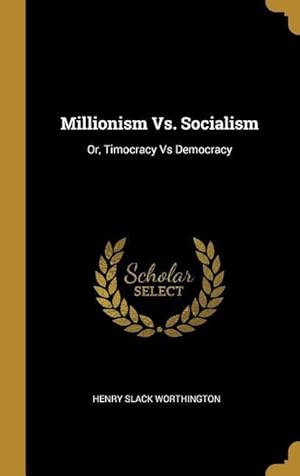 Bild des Verkufers fr Millionism Vs. Socialism: Or, Timocracy Vs Democracy zum Verkauf von moluna