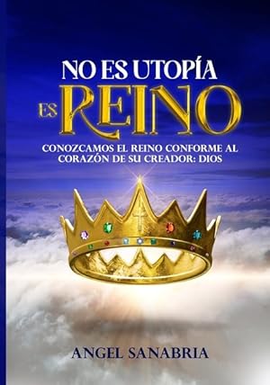 Seller image for No Es Utopa, Es Reino: Conozcamos El Reino Conforme Al Corazn de Su Creador: Dios for sale by moluna