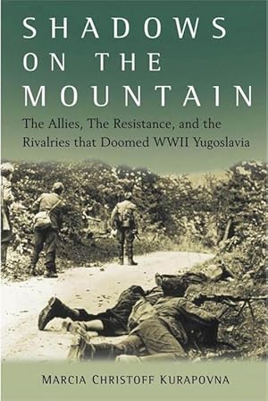 Bild des Verkufers fr Shadows on the Mountain: The Allies, the Resistance, and the Rivalries That Doomed WWII Yugoslavia zum Verkauf von moluna