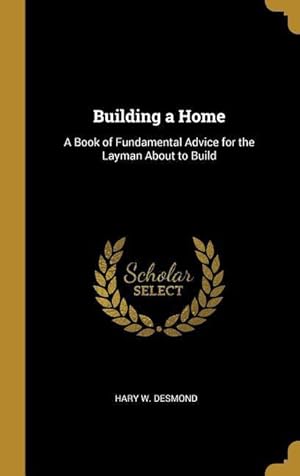 Bild des Verkufers fr Building a Home: A Book of Fundamental Advice for the Layman About to Build zum Verkauf von moluna