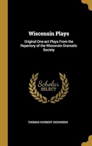 Bild des Verkufers fr Wisconsin Plays: Original One-act Plays From the Repertory of the Wisconsin Dramatic Society zum Verkauf von moluna
