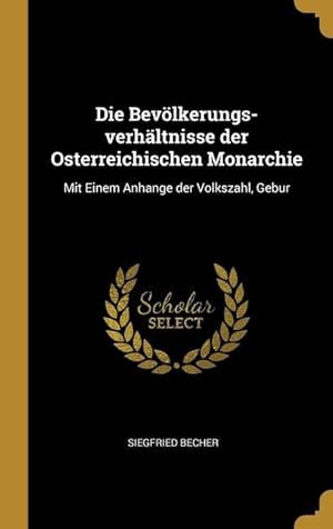 Bild des Verkufers fr Die Bevoelkerungs-verhaeltnisse der Osterreichischen Monarchie: Mit Einem Anhange der Volkszahl, Gebur zum Verkauf von moluna