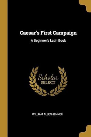 Bild des Verkufers fr Caesar\ s First Campaign: A Beginner\ s Latin Book zum Verkauf von moluna