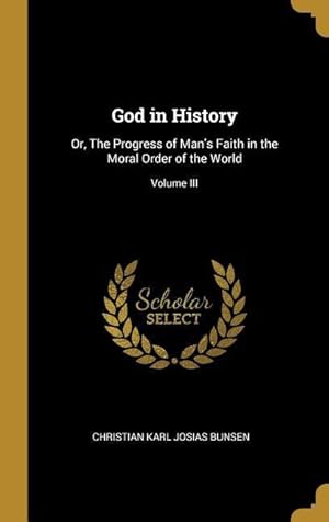 Bild des Verkufers fr God in History: Or, The Progress of Man\ s Faith in the Moral Order of the World Volume III zum Verkauf von moluna