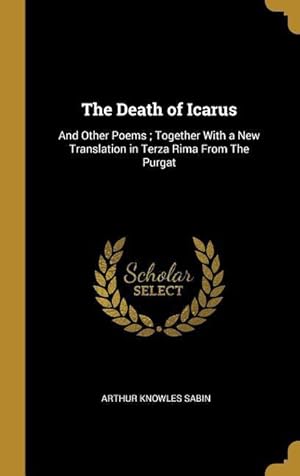 Bild des Verkufers fr The Death of Icarus: And Other Poems Together With a New Translation in Terza Rima From The Purgat zum Verkauf von moluna